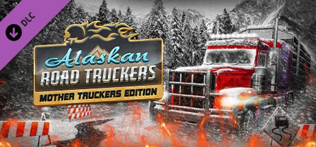 Alaskan Road Truckers: Mother Truckers DLC