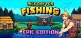 Nice Day for Fishing Epic Edition