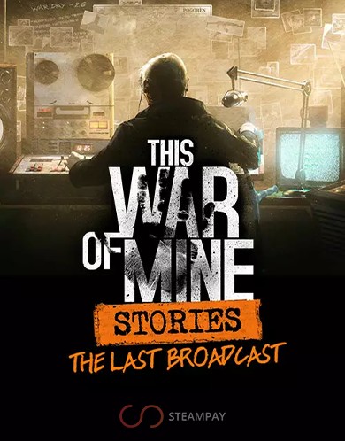 Купить This War of Mine: Stories - The Last Broadcast